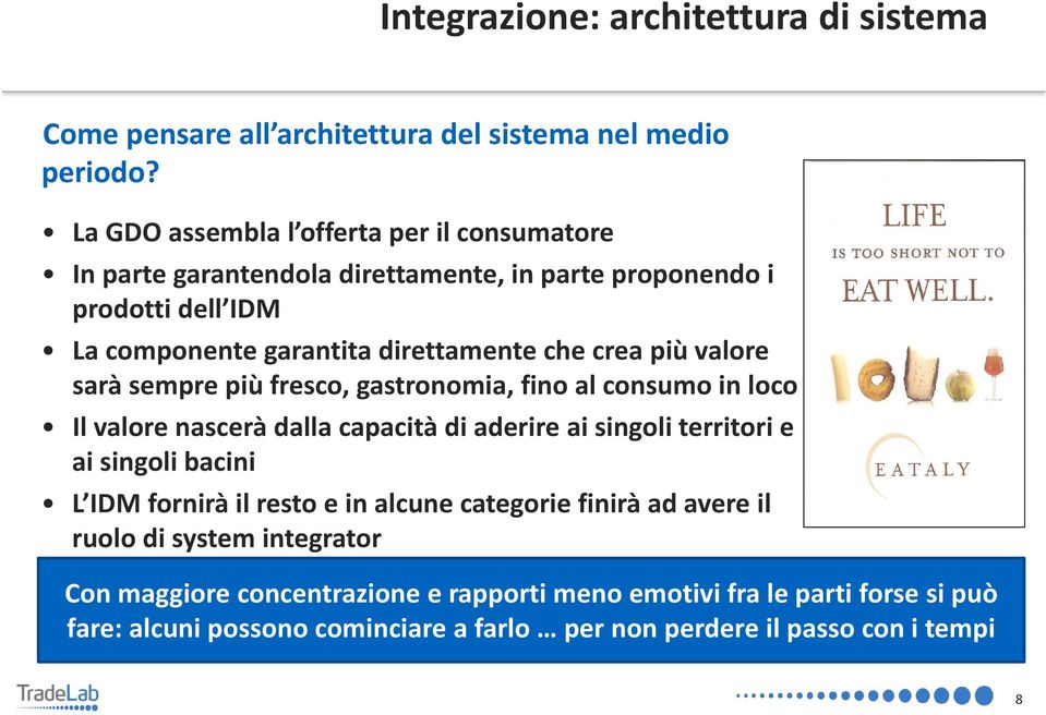 più valore sarà sempre più fresco, gastronomia, fino al consumo in loco Il valore nascerà dalla capacità di aderire ai singoli territori e ai singoli bacini L IDM