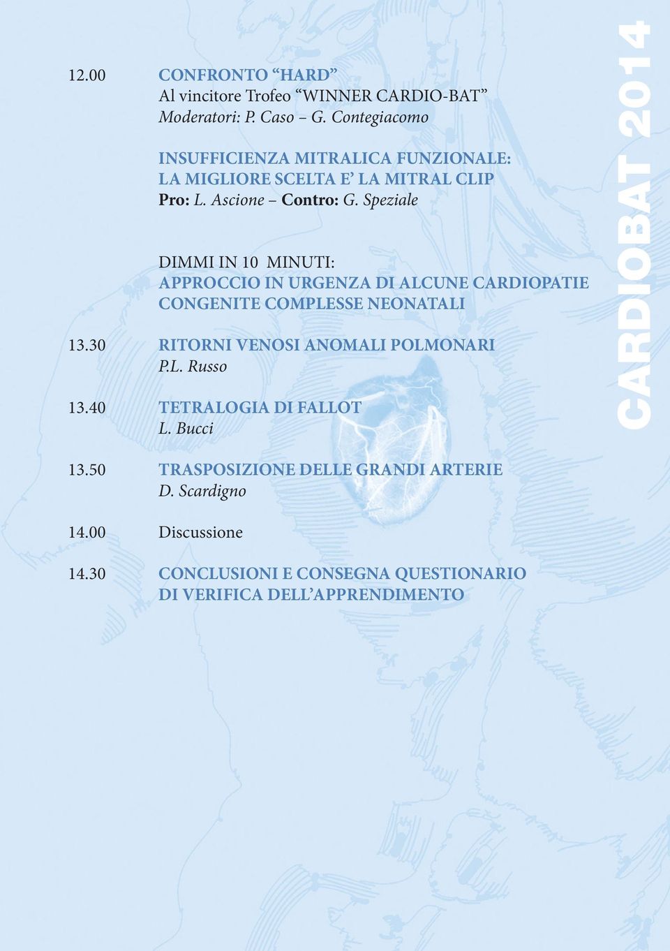 Speziale DIMMI IN 10 MINUTI: APPROCCIO IN URGENZA DI ALCUNE CARDIOPATIE CONGENITE COMPLESSE NEONATALI 13.