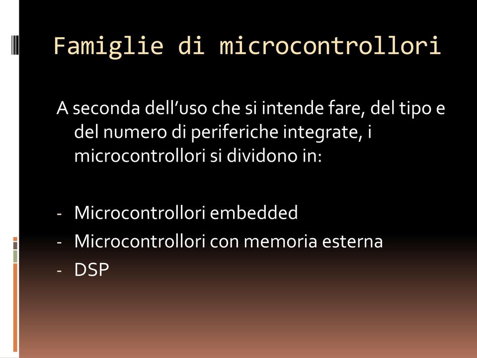 integrate, i microcontrollori si dividono in: -