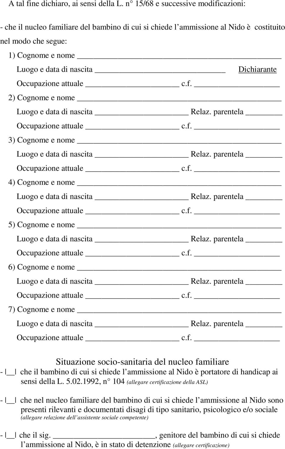 2) Cognome e nome Luogo e data di nascita Relaz. parentela 3) Cognome e nome Luogo e data di nascita Relaz. parentela 4) Cognome e nome Luogo e data di nascita Relaz.