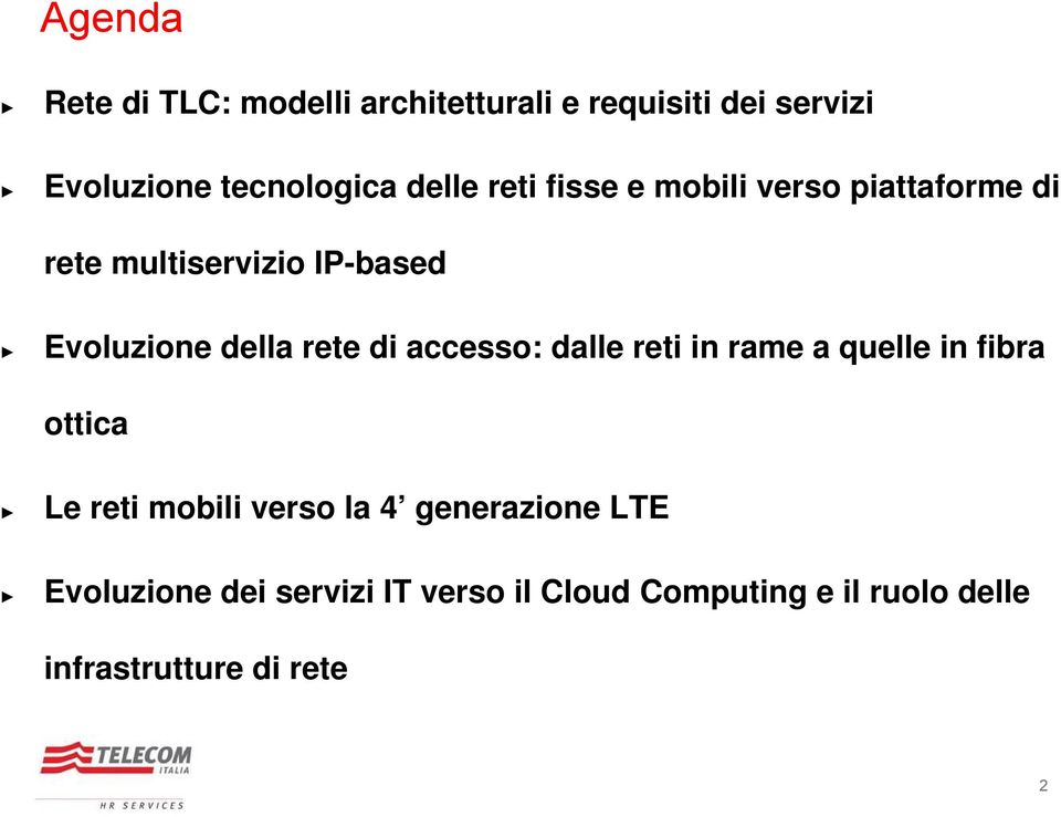 rete di accesso: dalle reti in rame a quelle in fibra ottica Le reti mobili verso la 4