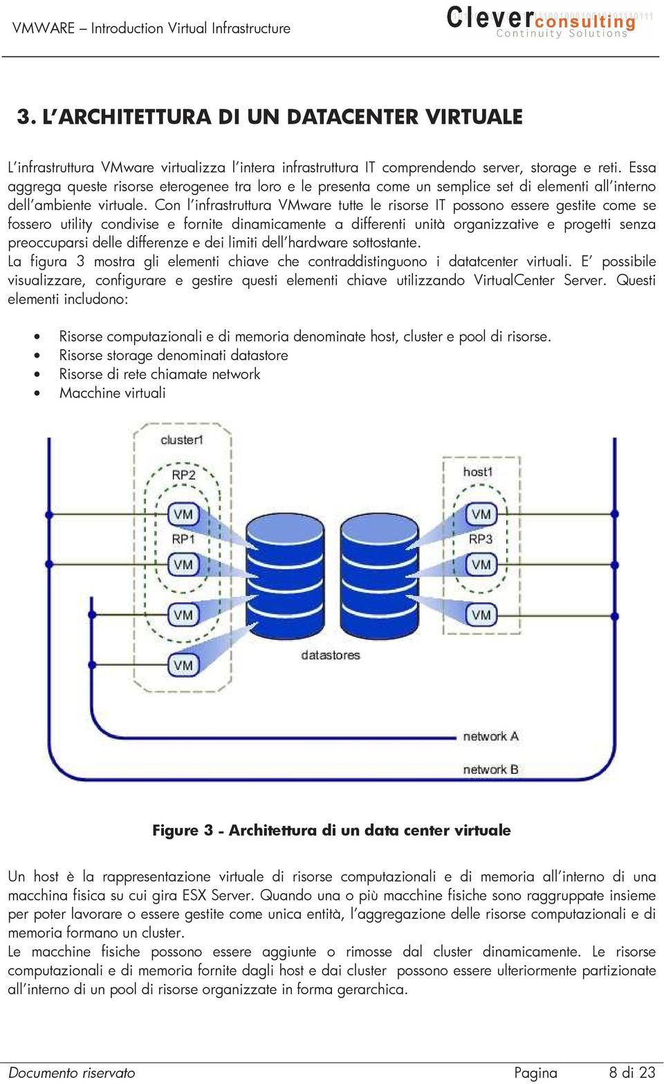 Con l infrastruttura VMware tutte le risorse IT possono essere gestite come se fossero utility condivise e fornite dinamicamente a differenti unità organizzative e progetti senza preoccuparsi delle