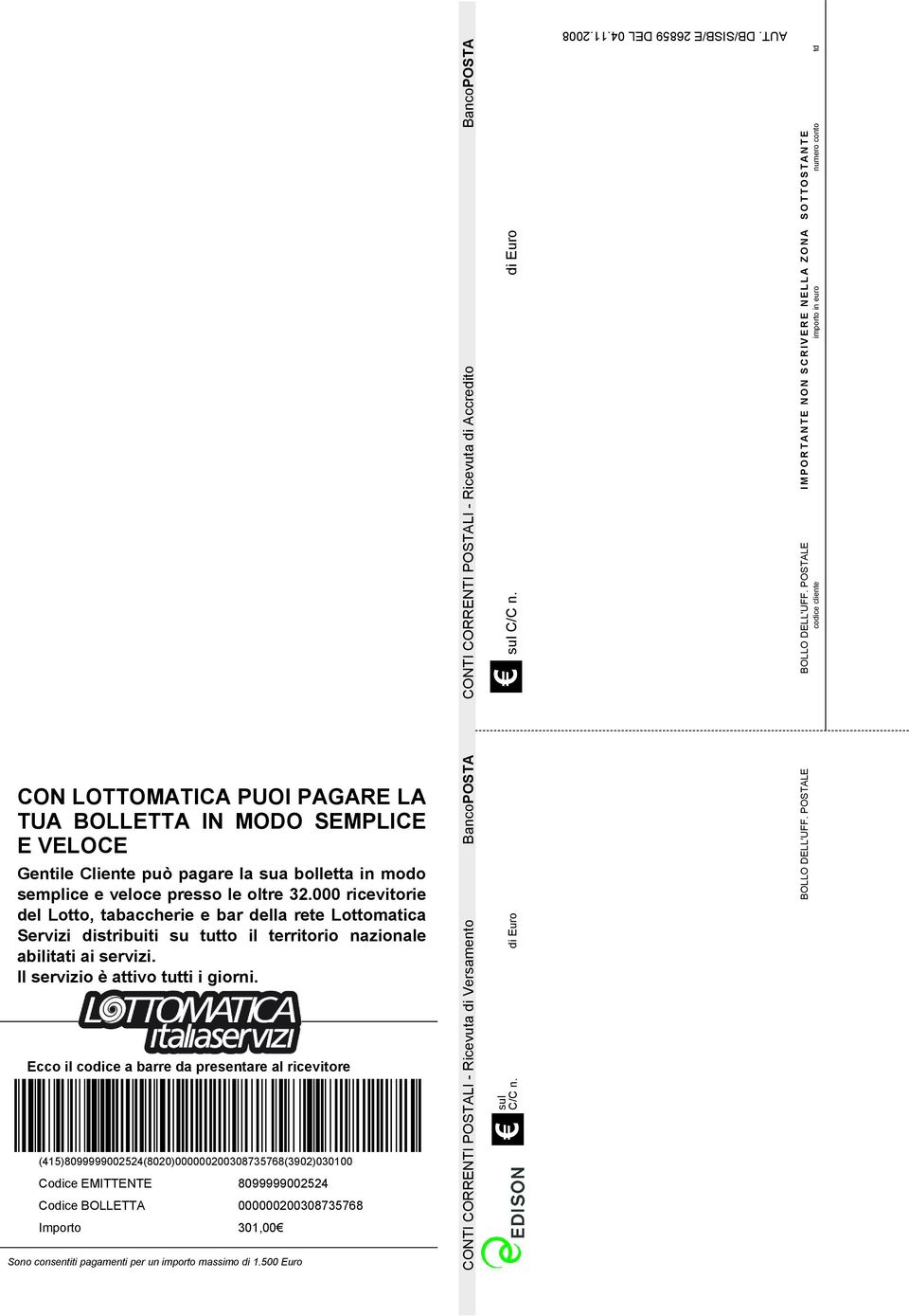 Ecco il codice a barre da presentare al ricevitore (415)8099999002524(8020)000000200308735768(3902)030100 Codice EMITTENTE Codice BOLLETTA Importo 8099999002524 000000200308735768 301,00 Sono