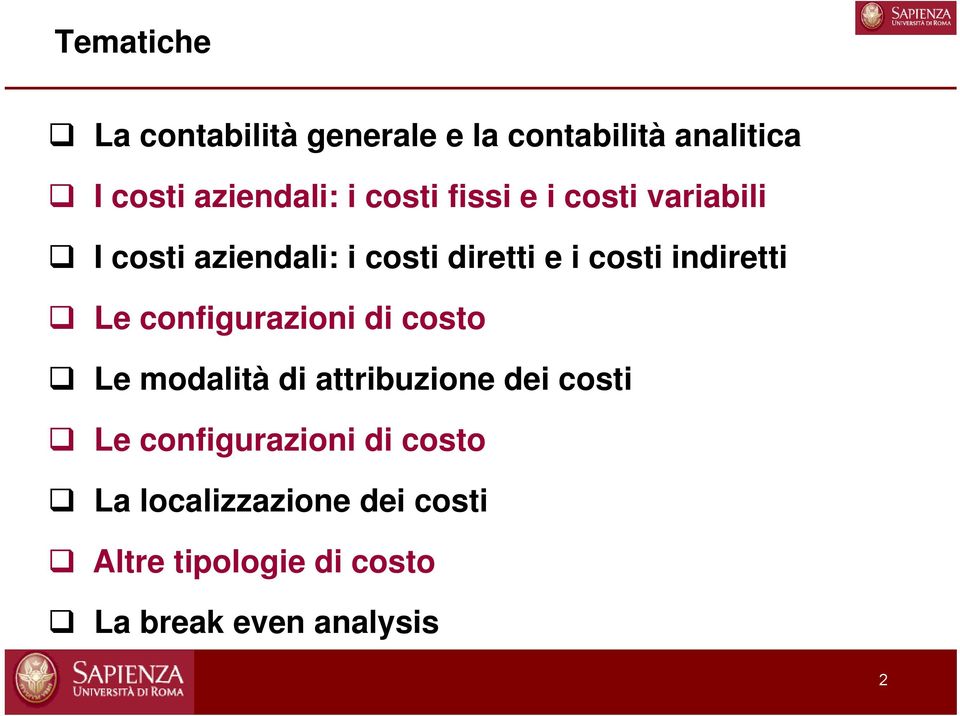 indiretti Le configurazioni di costo Le modalità di attribuzione dei costi Le