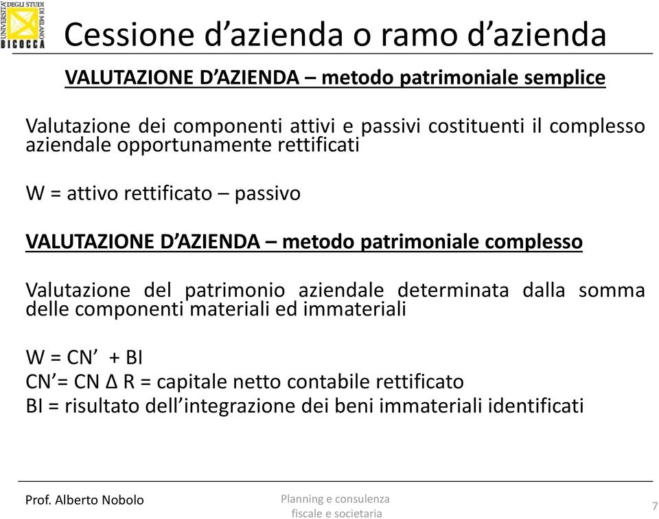 patrimoniale complesso Valutazione del patrimonio aziendale determinata dalla somma delle componenti materiali ed