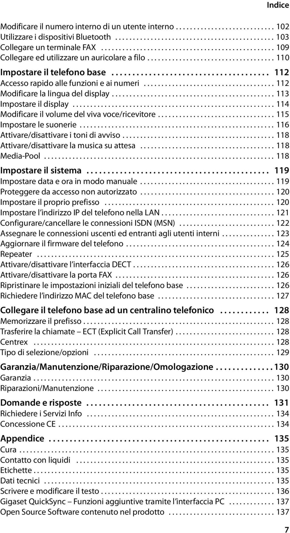 ..................................... 112 Accesso rapido alle funzioni e ai numeri..................................... 112 Modificare la lingua del display.............................................. 113 Impostare il display.