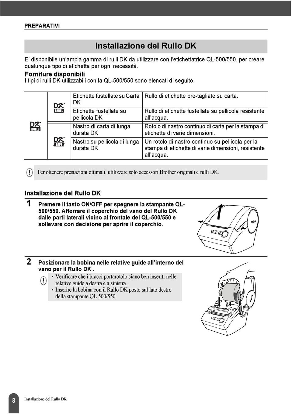 Etichette fustellate su Carta DK Etichette fustellate su pellicola DK Nastro di carta di lunga durata DK Nastro su pellicola di lunga durata DK Rullo di etichette pre-tagliate su carta.