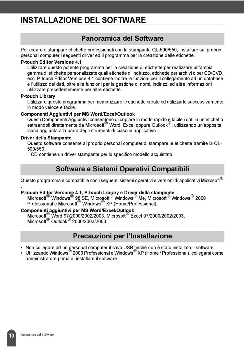 1 Utilizzare questo potente programma per la creazione di etichette per realizzare un ampia gamma di etichette personalizzate quali etichette di indirizzo, etichette per archivi o per CD/DVD, ecc.