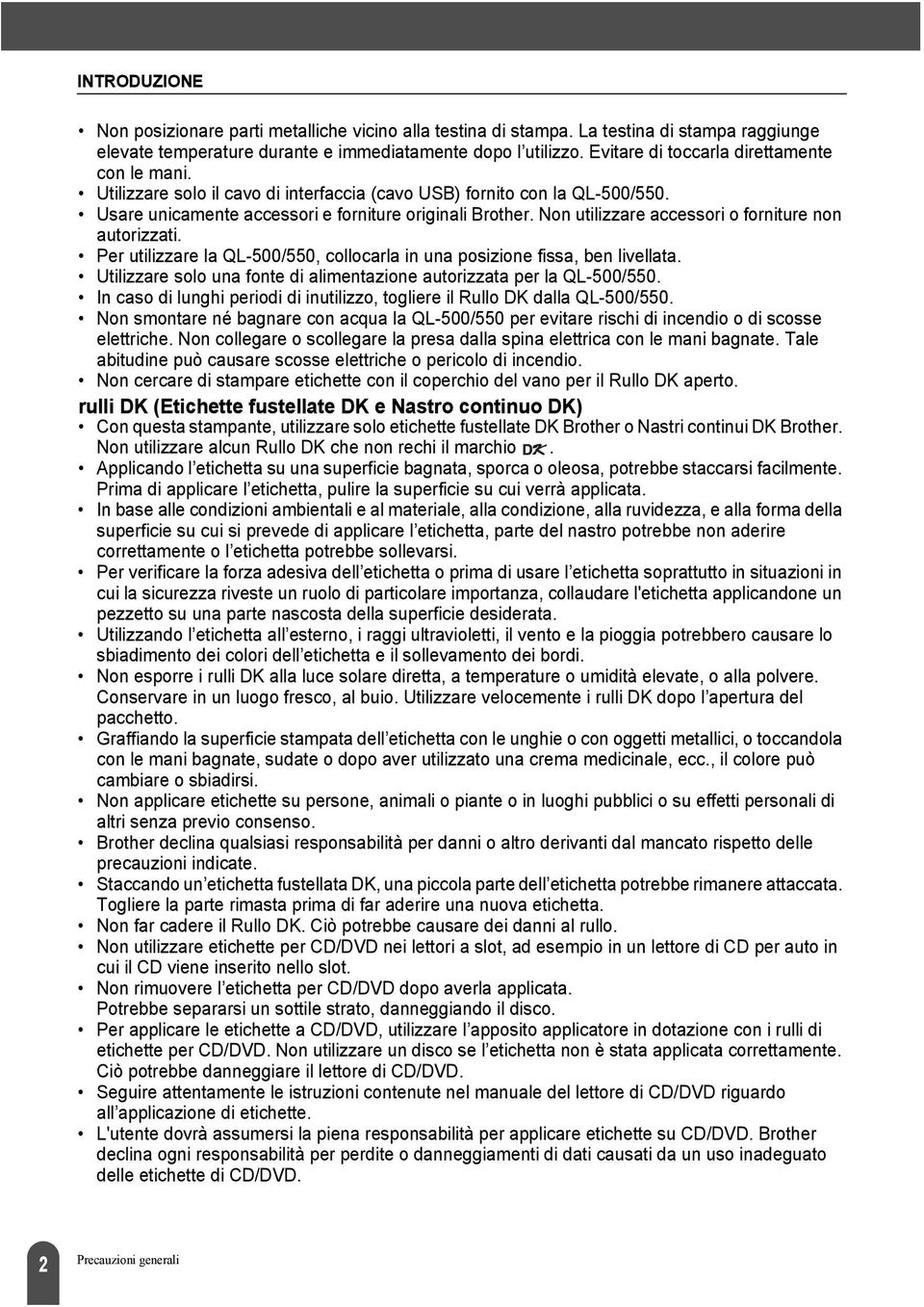 Non utilizzare accessori o forniture non autorizzati. Per utilizzare la QL-500/550, collocarla in una posizione fissa, ben livellata.