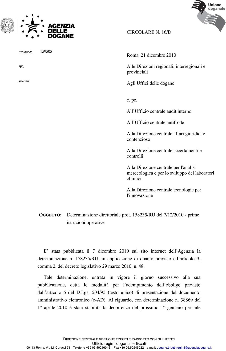 l'analisi merceologica e per lo sviluppo dei laboratori chimici Alla Direzione centrale tecnologie per l'innovazione OGGETTO: Determinazione direttoriale prot.