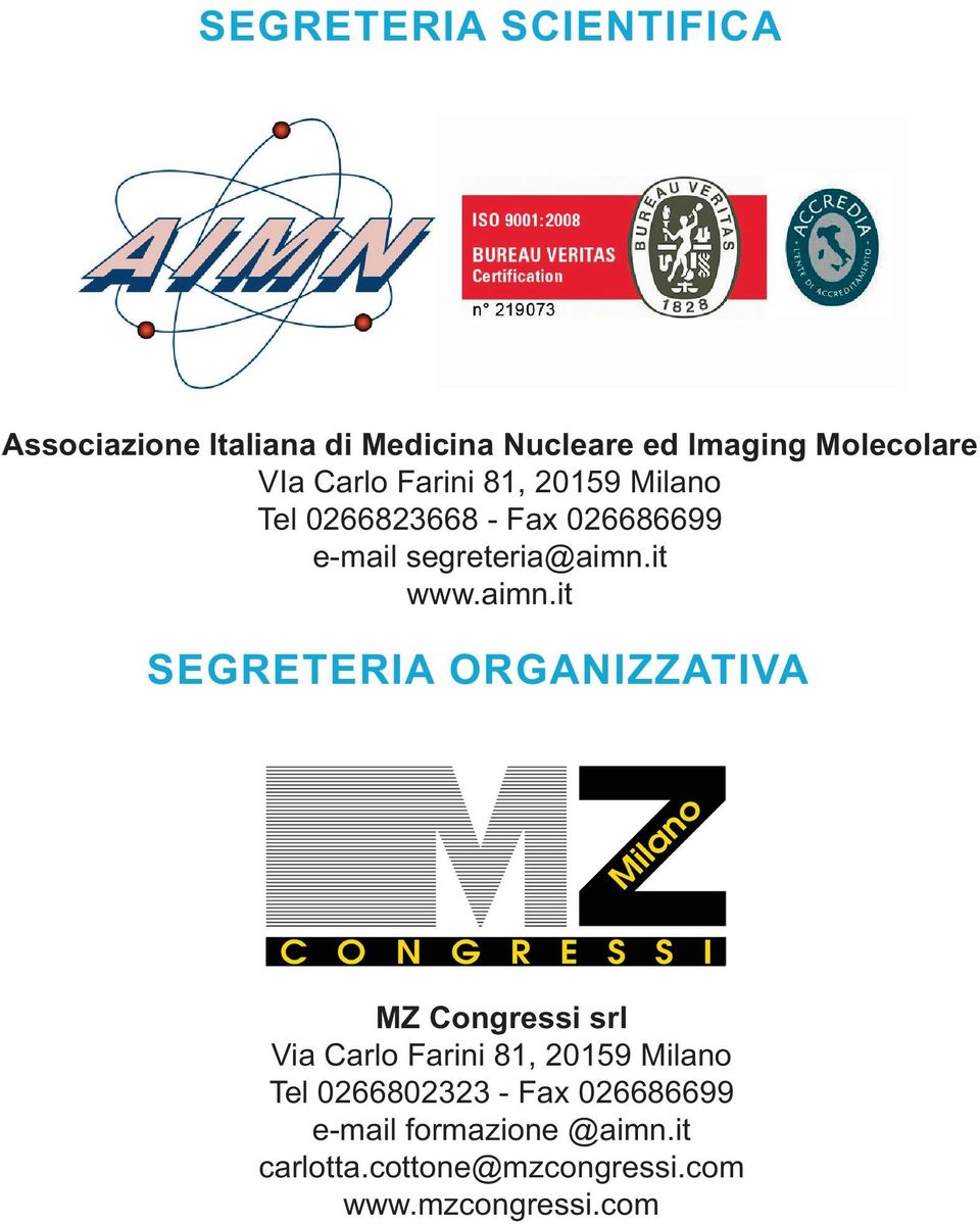 aimn.it SEGRETERIA ORGANIZZATIVA MZ Congressi srl Via Carlo Farini 81, 20159 Milano Tel