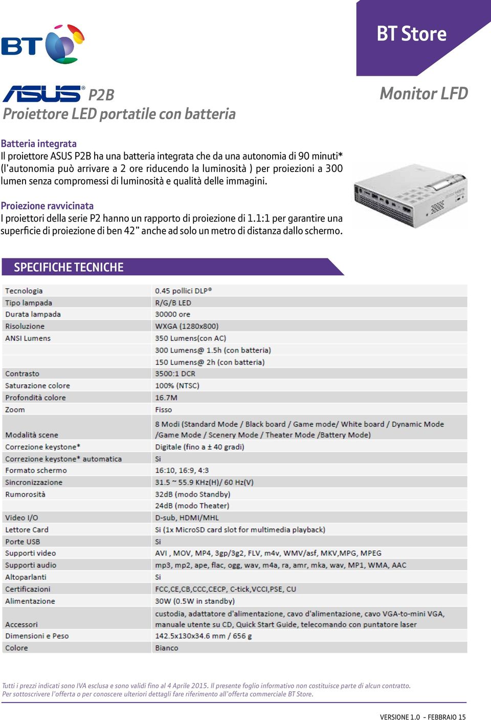 Il proiettore ASUS P2B ha una batteria integrata che da una autonomia di 90 minuti* (l autonomia può arrivare a 2 ore  Proiezione ravvicinata Proiezione ravvicinata I proiettori della serie I