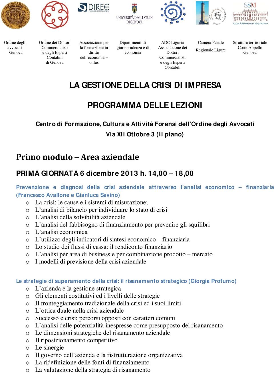 PROGRAMMA DELLE LEZIONI Centro di Formazione, Cultura e Attività Forensi dell Ordine degli Avvocati Via XII Ottobre 3 (II piano) Primo modulo Area aziendale PRIMA GIORNATA 6 dicembre 2013 h.