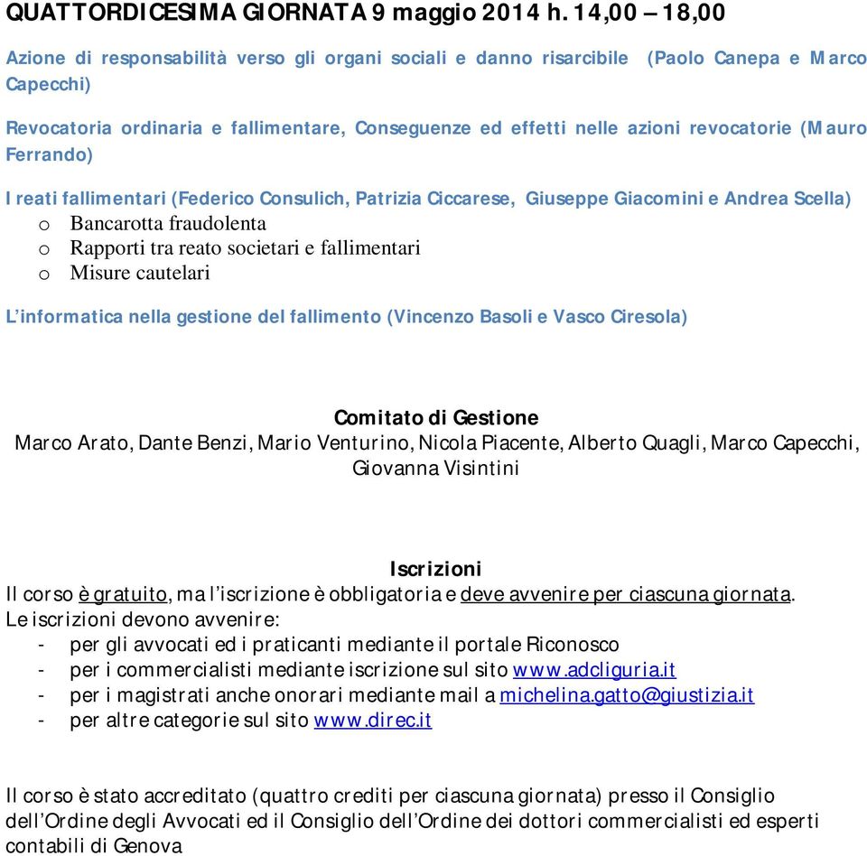 (Mauro Ferrando) I reati fallimentari (Federico Consulich, Patrizia Ciccarese, Giuseppe Giacomini e Andrea Scella) o Bancarotta fraudolenta o Rapporti tra reato societari e fallimentari o Misure