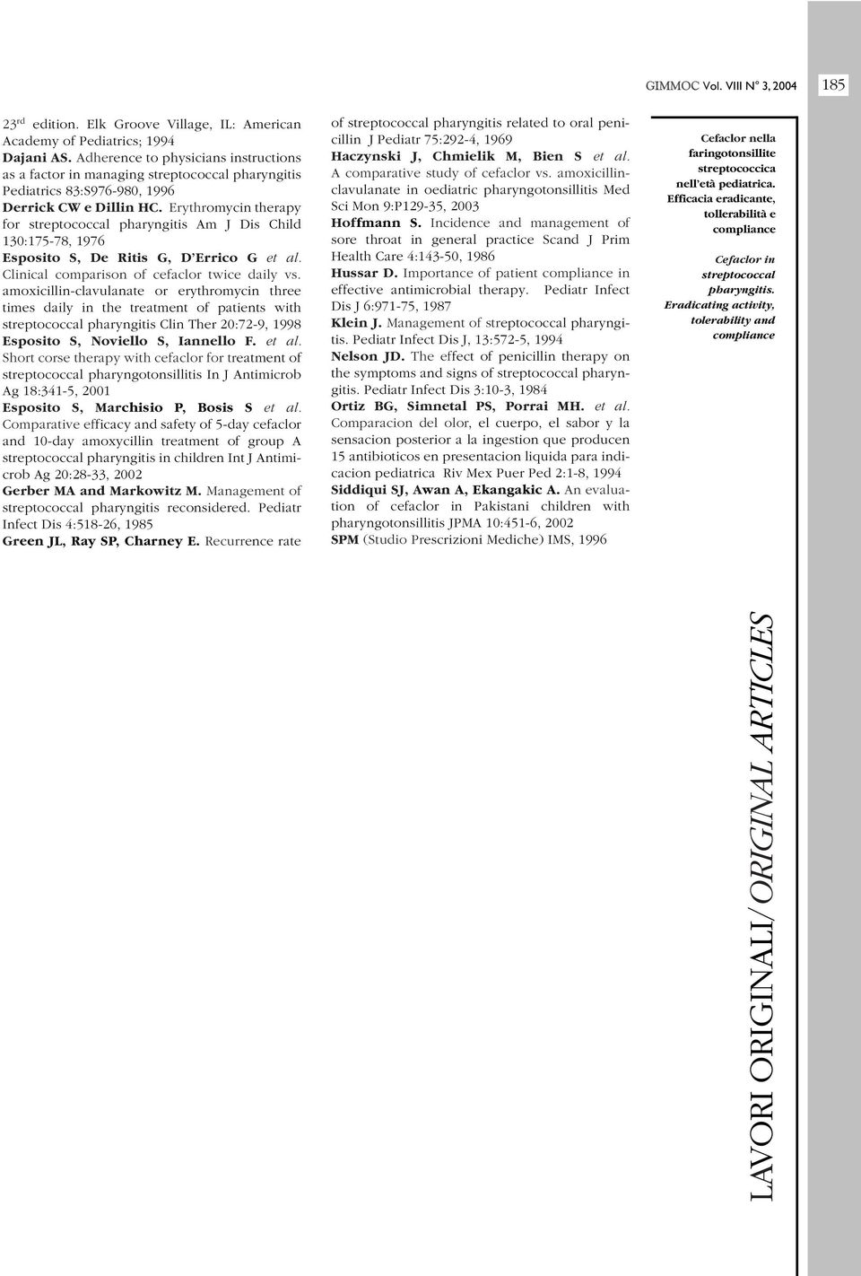 Erythromycin therapy for streptococcal pharyngitis Am J Dis Child 130:175-78, 1976 Esposito S, De Ritis G, D Errico G et al. Clinical comparison of cefaclor twice daily vs.