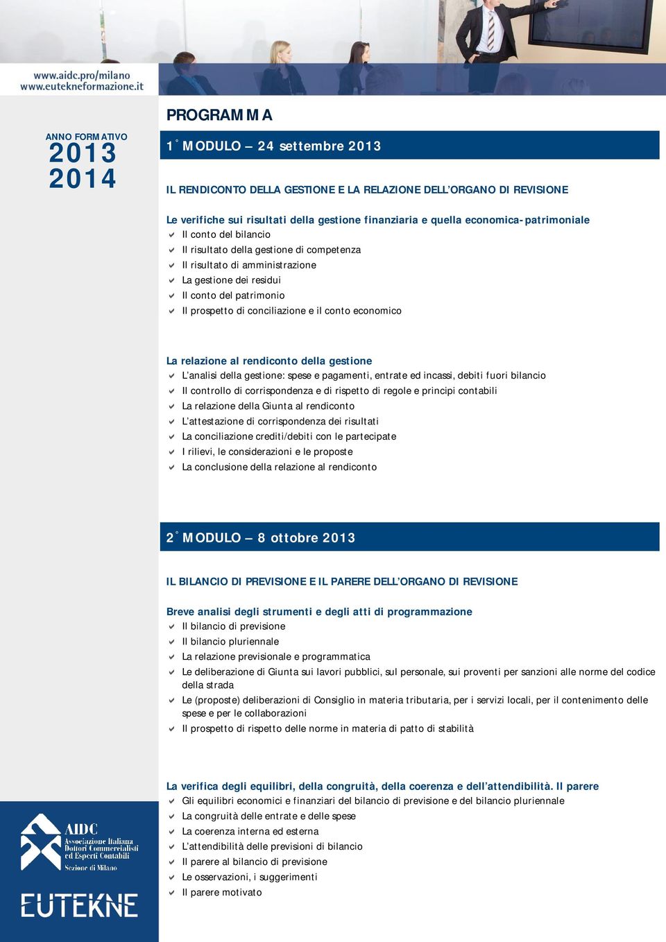 rendiconto della gestione L analisi della gestione: spese e pagamenti, entrate ed incassi, debiti fuori bilancio Il controllo di corrispondenza e di rispetto di regole e principi contabili La