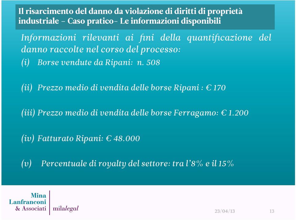 508 (ii) Prezzo medio di vendita delle borse Ripani : 170 (iii) Prezzo medio di vendita delle