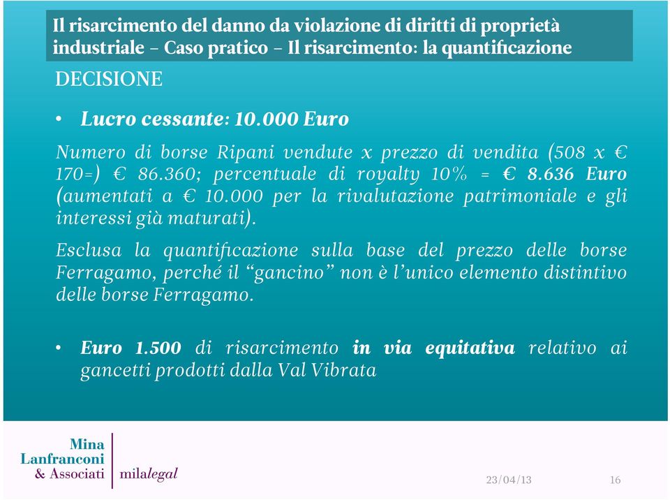 636 Euro (aumentati a 10.000 per la rivalutazione patrimoniale e gli interessi già maturati).