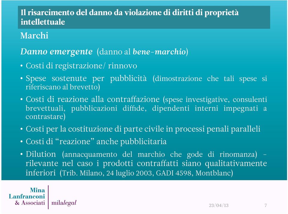 impegnati a contrastare) Costi per la costituzione di parte civile in processi penali paralleli Costi di reazione anche pubblicitaria Dilution (annacquamento