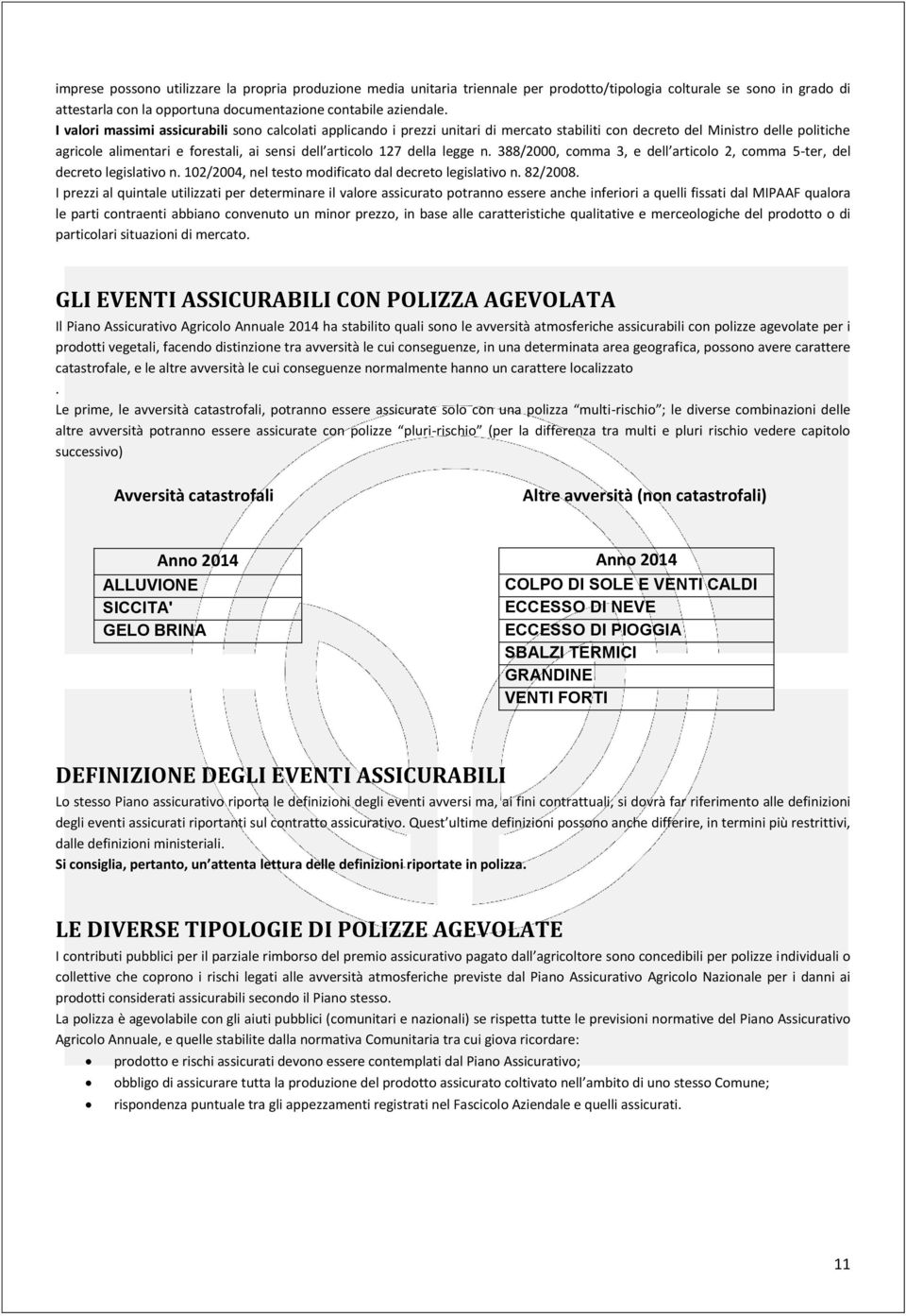 della legge n. 388/2000, comma 3, e dell articolo 2, comma 5-ter, del decreto legislativo n. 102/2004, nel testo modificato dal decreto legislativo n. 82/2008.