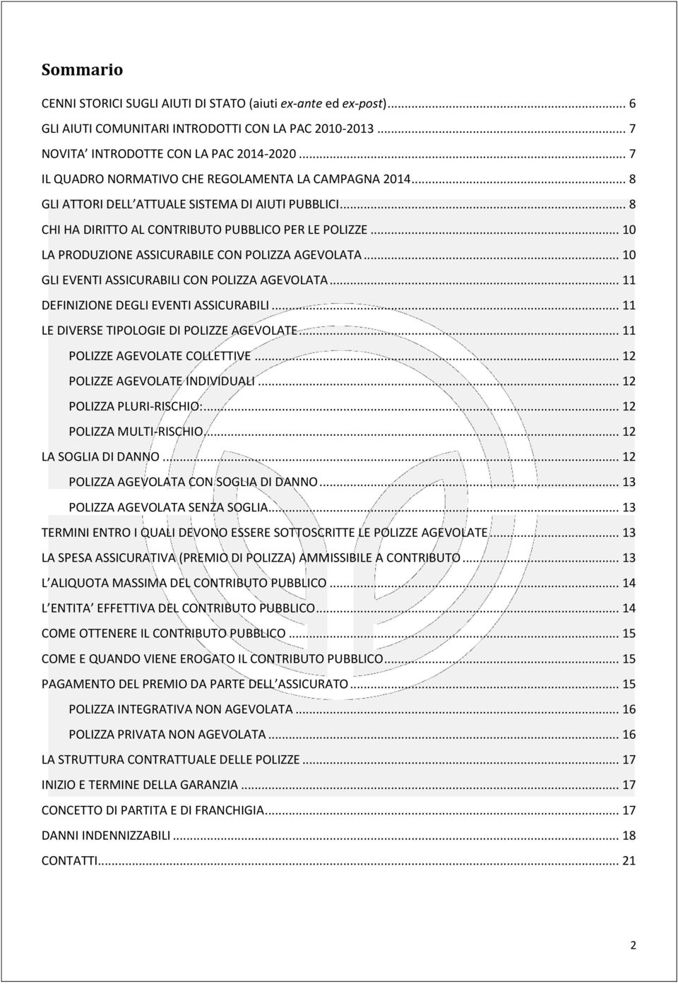 .. 10 LA PRODUZIONE ASSICURABILE CON POLIZZA AGEVOLATA... 10 GLI EVENTI ASSICURABILI CON POLIZZA AGEVOLATA... 11 DEFINIZIONE DEGLI EVENTI ASSICURABILI... 11 LE DIVERSE TIPOLOGIE DI POLIZZE AGEVOLATE.