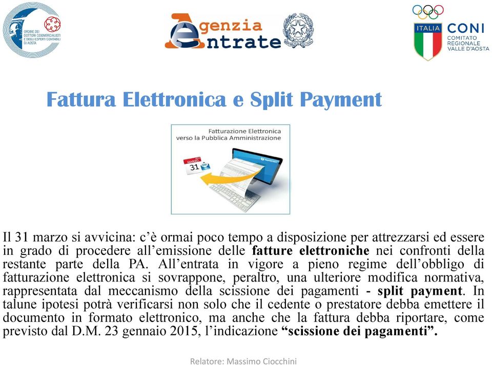 All entrata in vigore a pieno regime dell obbligo di fatturazione elettronica si sovrappone, peraltro, una ulteriore modifica normativa, rappresentata dal meccanismo della