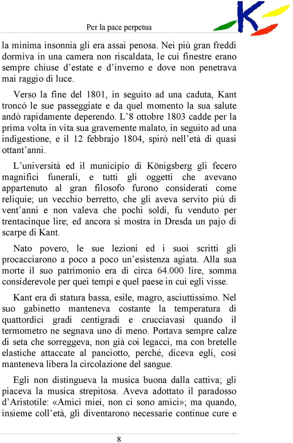 L 8 ottobre 1803 cadde per la prima volta in vita sua gravemente malato, in seguito ad una indigestione, e il 12 febbrajo 1804, spirò nell età di quasi ottant anni.