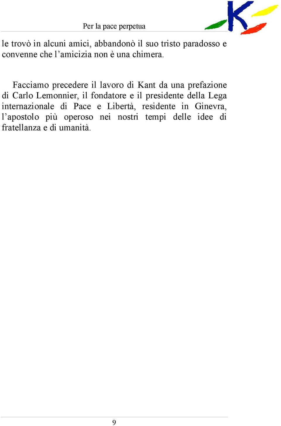 Facciamo precedere il lavoro di Kant da una prefazione di Carlo Lemonnier, il fondatore e