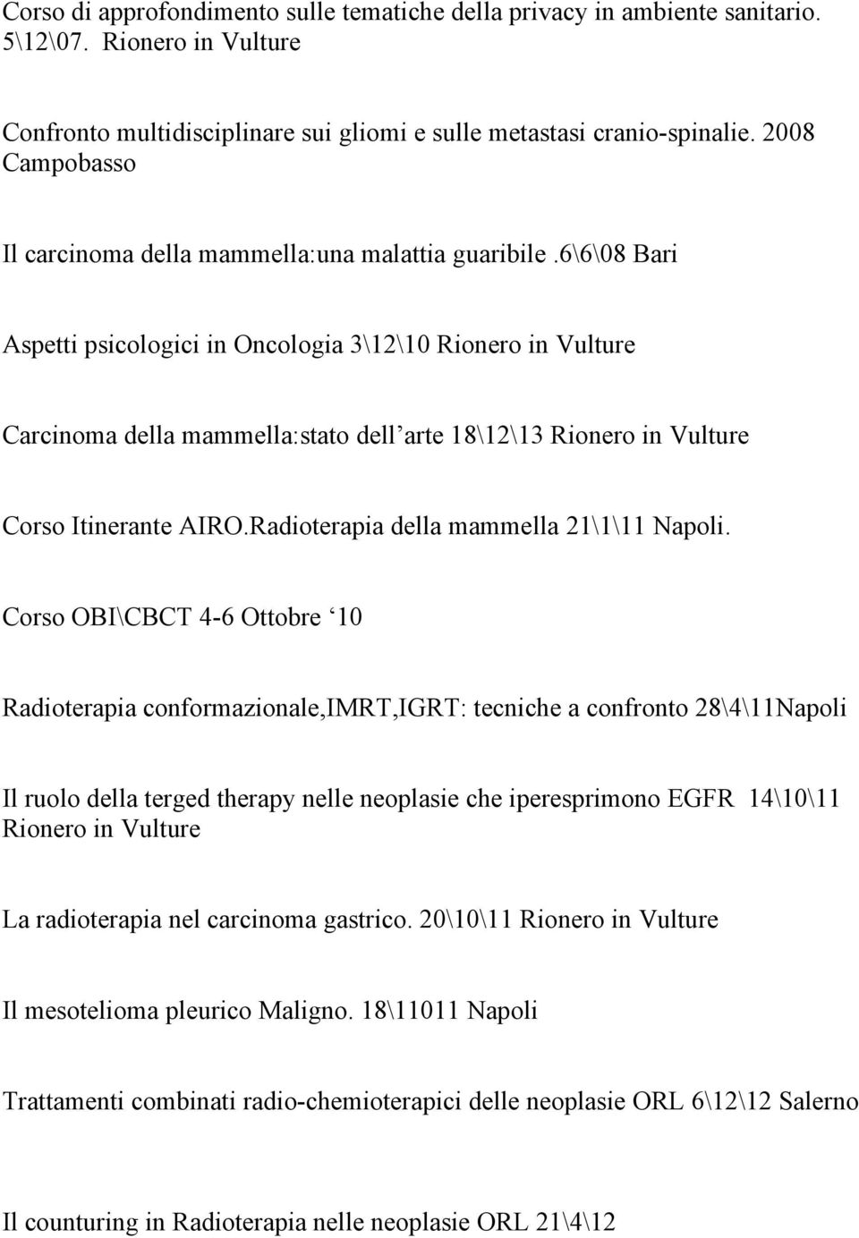 6\6\08 Bari Aspetti psicologici in Oncologia 3\12\10 Rionero in Vulture Carcinoma della mammella:stato dell arte 18\12\13 Rionero in Vulture Corso Itinerante AIRO.