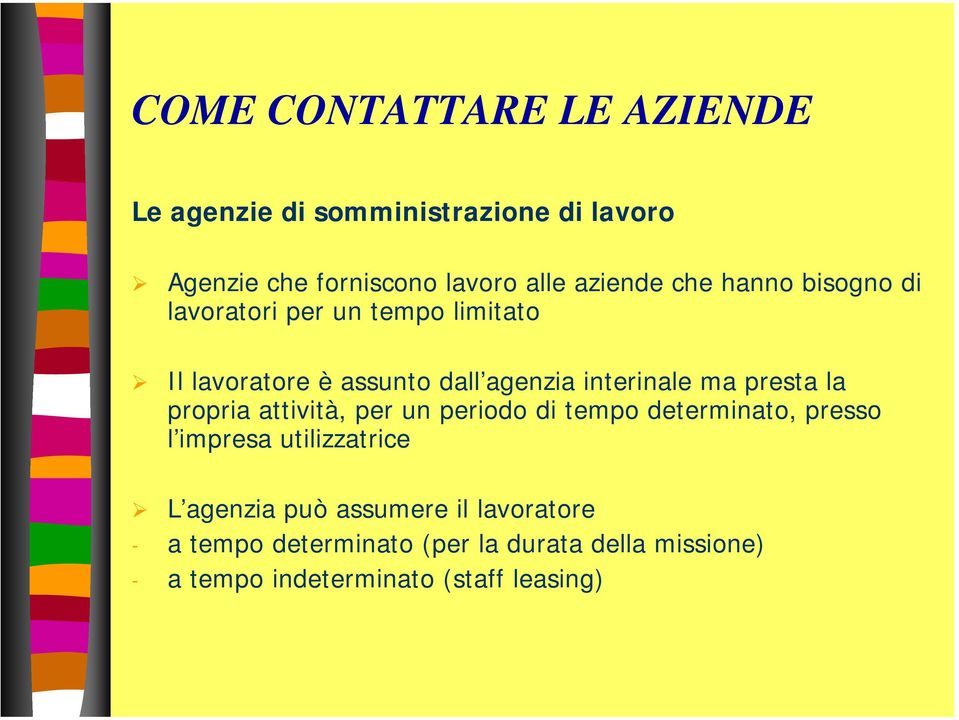 presta la propria attività, per un periodo di tempo determinato, presso l impresa utilizzatrice L agenzia può