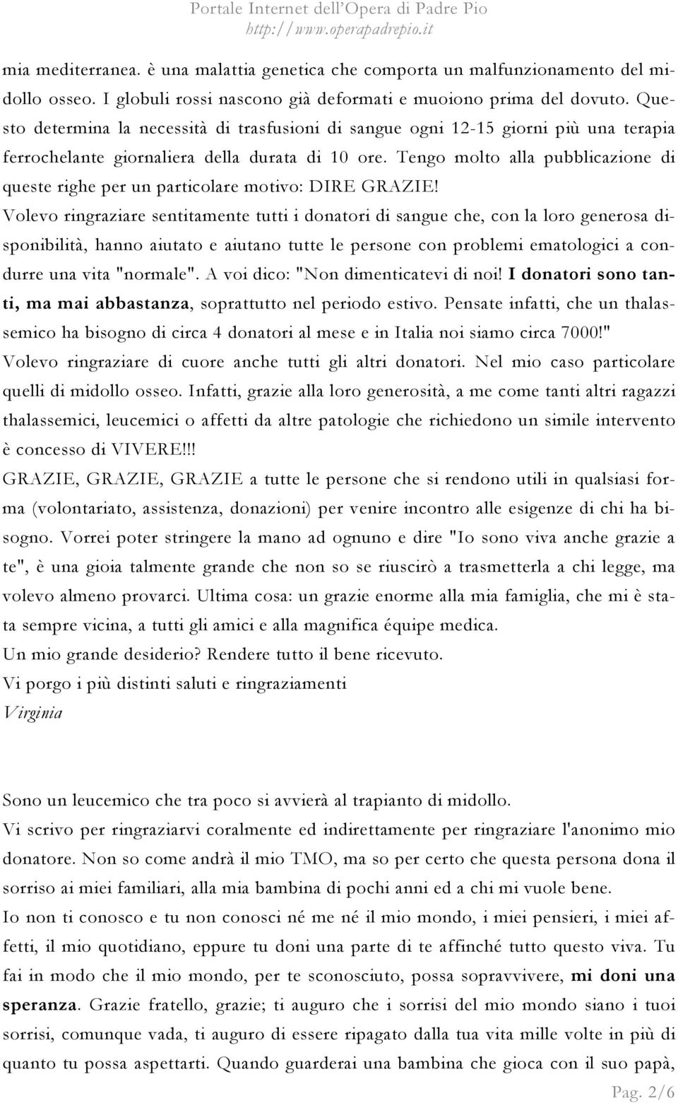 Tengo molto alla pubblicazione di queste righe per un particolare motivo: DIRE GRAZIE!