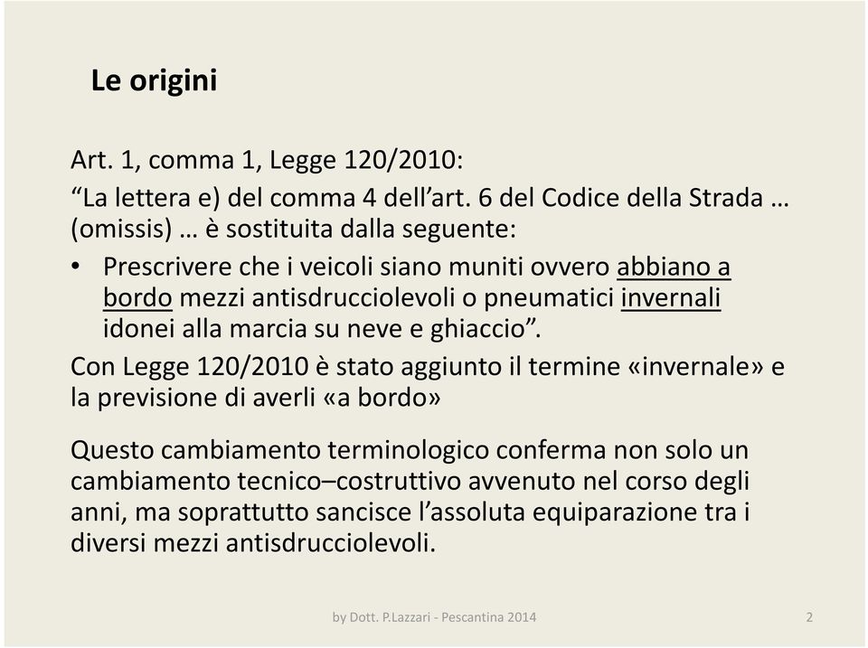 pneumatici invernali idonei alla marcia su neve e ghiaccio.