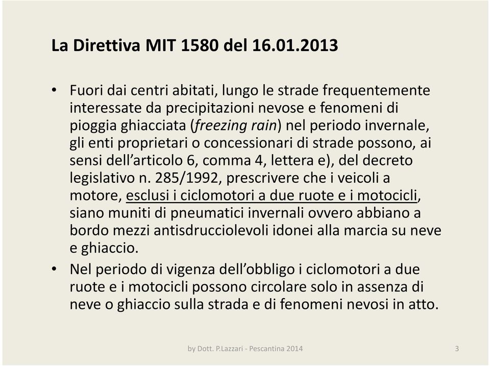 o concessionari di strade possono, ai sensi dell articolo 6, comma 4, lettera e), del decreto legislativo n.