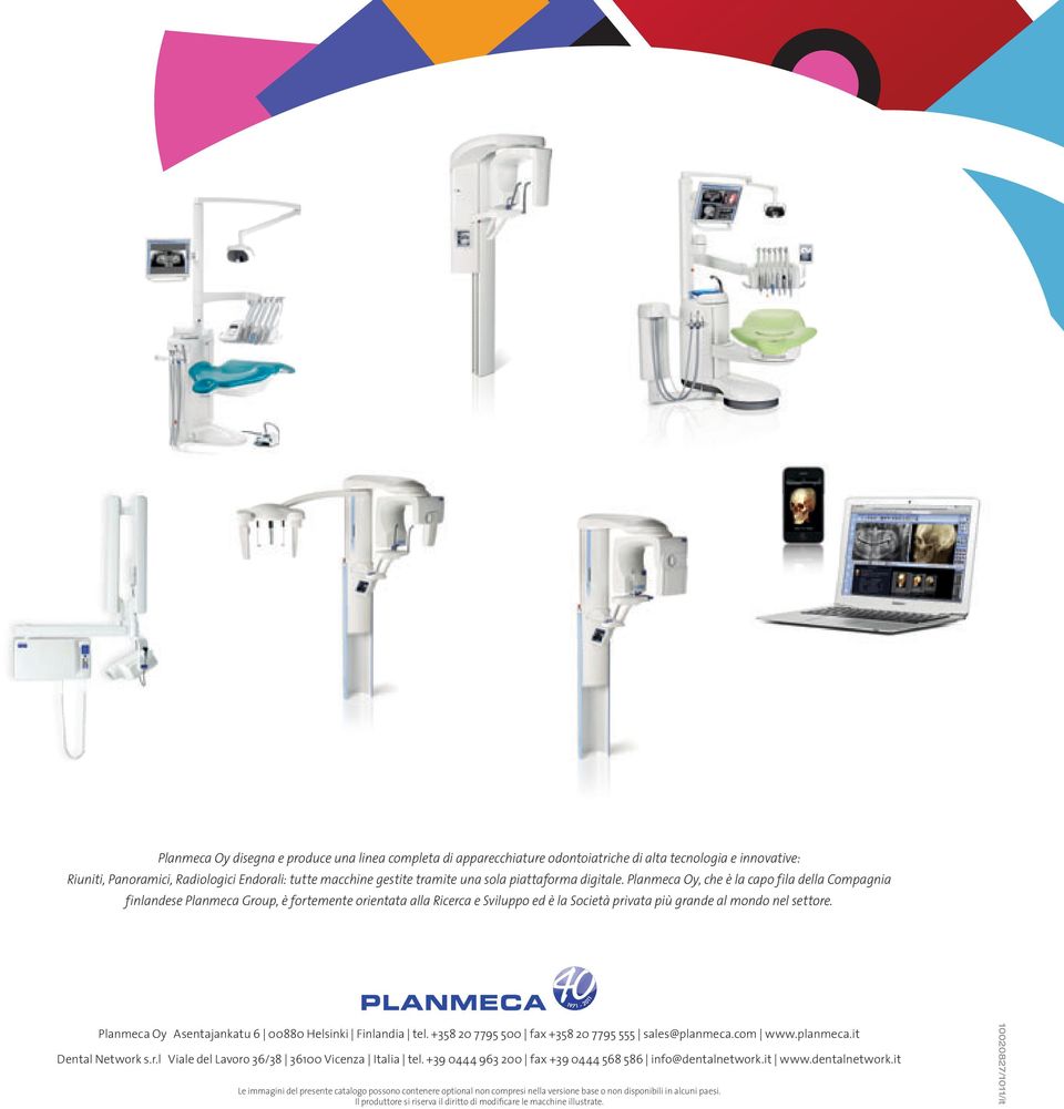 Planmeca Oy Asentajankatu 6 00880 Helsinki Finlandia tel. +358 20 7795 500 fax +358 20 7795 555 sales@planmeca.com www.planmeca.it Dental Network s.r.l Viale del Lavoro 36/38 36100 Vicenza Italia tel.