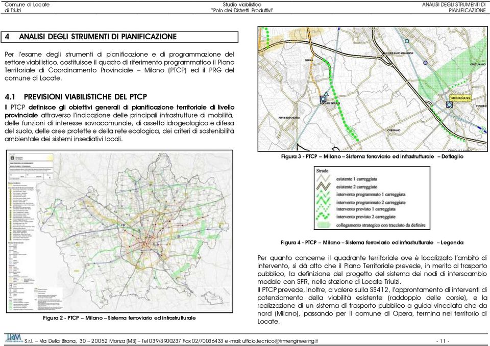 1 PREVISIONI VIABILISTICHE DEL PTCP Il PTCP definisce gli obiettivi generali di pianificazione territoriale di livello provinciale attraverso l indicazione delle principali infrastrutture di