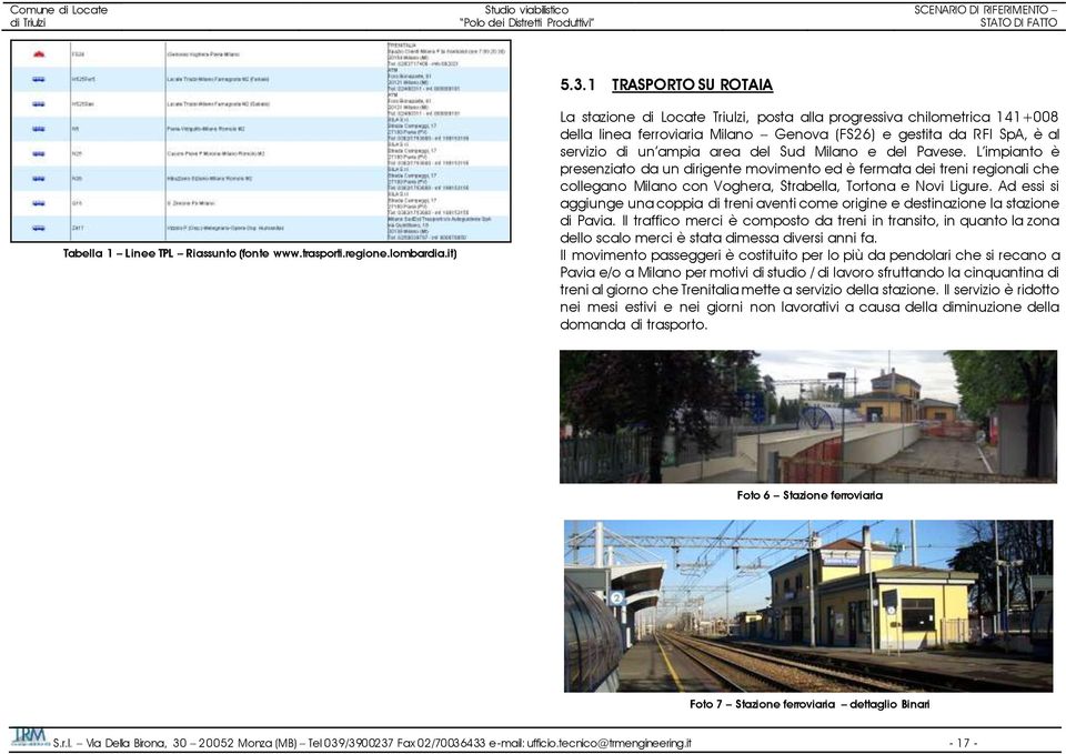 Pavese. L impianto è presenziato da un dirigente movimento ed è fermata dei treni regionali che collegano Milano con Voghera, Strabella, Tortona e Novi Ligure.