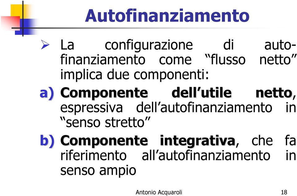 autofinanziamento in senso stretto b) Componente integrativa, che