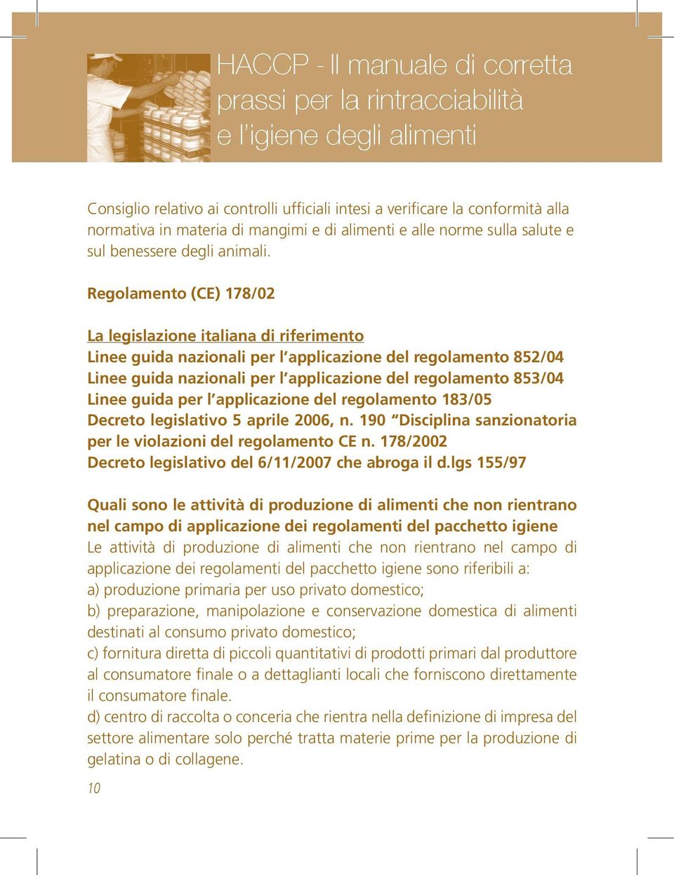 guida per l applicazione del regolamento 183/05 Decreto legislativo 5 aprile 2006, n. 190 Disciplina sanzionatoria per le violazioni del regolamento CE n.