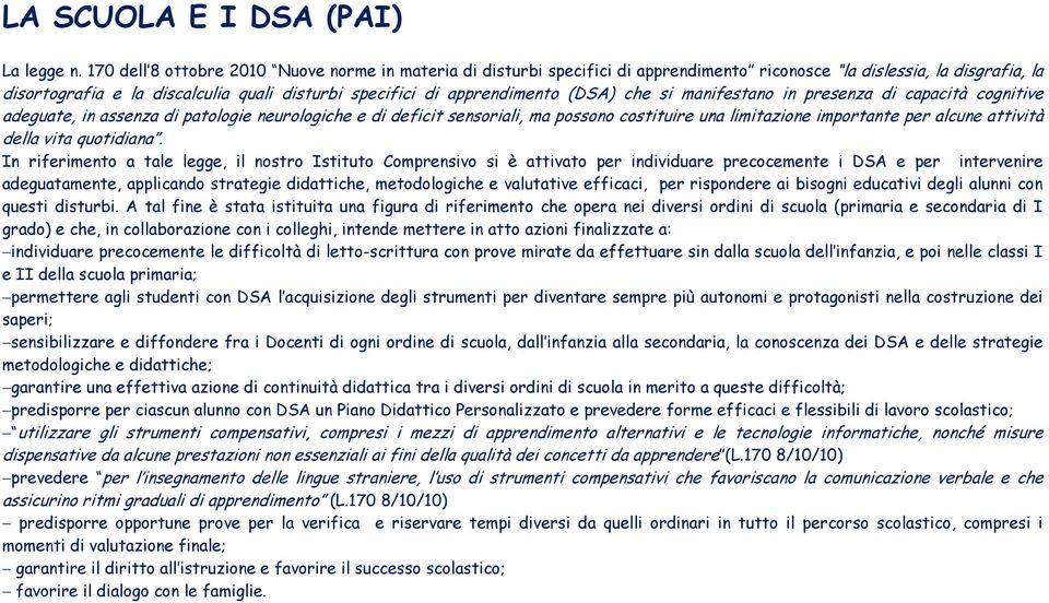 (DSA) che si manifestano in presenza di capacità cognitive adeguate, in assenza di patologie neurologiche e di deficit sensoriali, ma possono costituire una limitazione importante per alcune attività