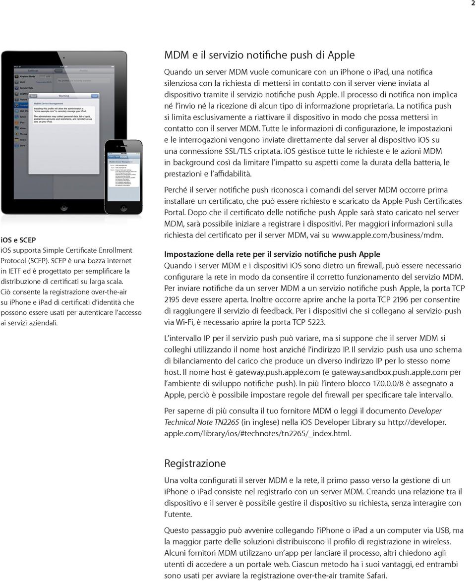 MDM e il servizio notifiche push di Apple Quando un server MDM vuole comunicare con un iphone o ipad, una notifica silenziosa con la richiesta di mettersi in contatto con il server viene inviata al