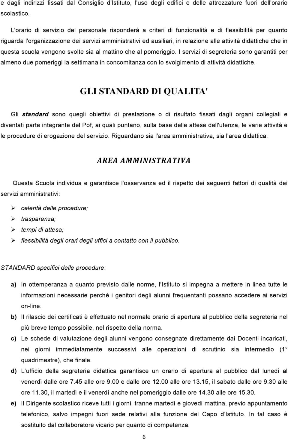 didattiche che in questa scuola vengono svolte sia al mattino che al pomeriggio.