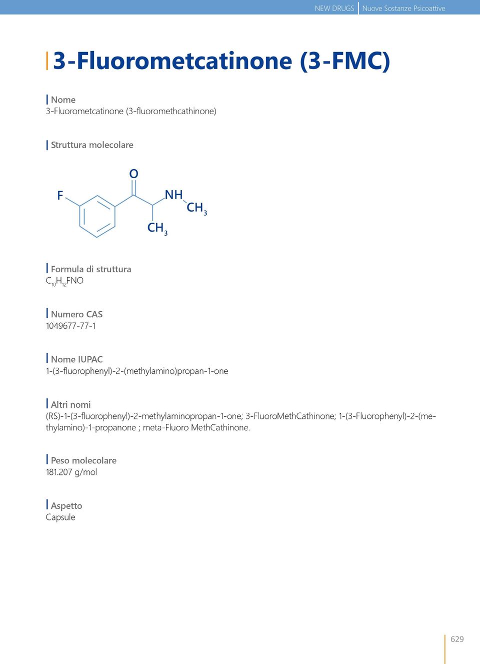 1-(3-fluorophenyl)-2-(methylamino)propan-1-one Altri nomi (RS)-1-(3-fluorophenyl)-2-methylaminopropan-1-one;
