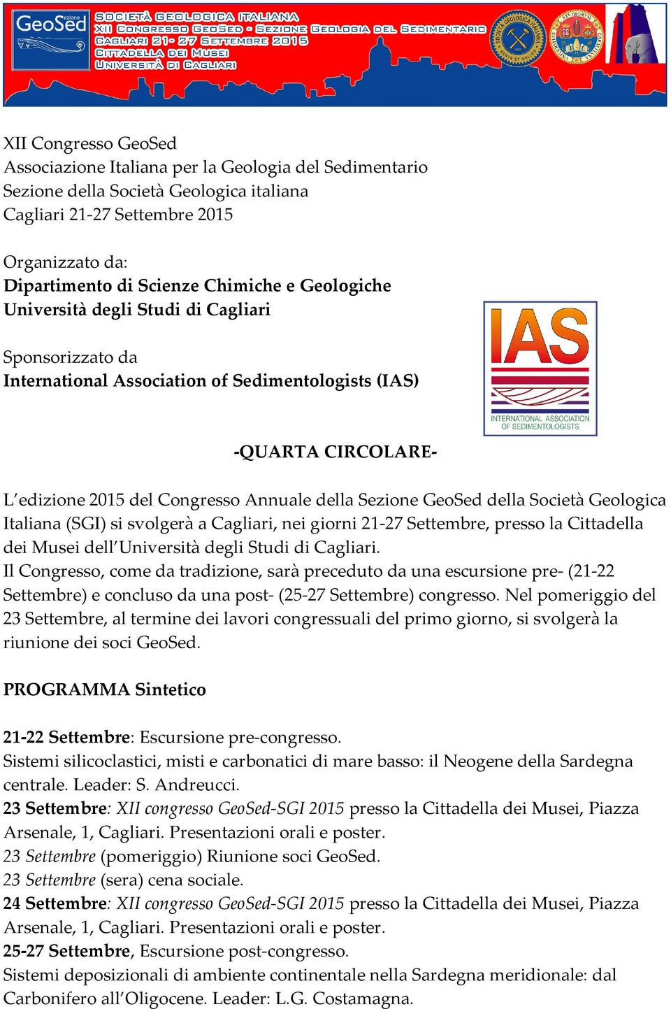 Società Geologica Italiana (SGI) si svolgerà a Cagliari, nei giorni 21-27 Settembre, presso la Cittadella dei Musei dell Università degli Studi di Cagliari.