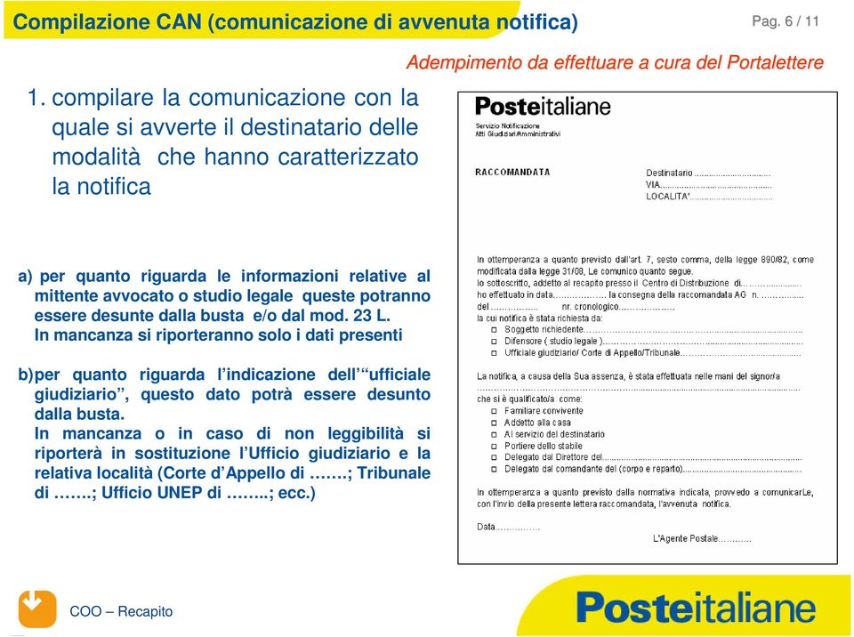 quanto riguarda le informazioni relative al mittente avvocato o studio legale queste potranno essere desunte dalla busta e/o dal mod. 23 L.