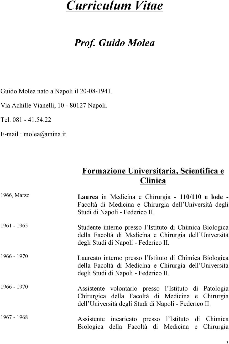 1961-1965 Studente interno presso l Istituto di Chimica Biologica della Facoltà di Medicina e Chirurgia dell Università degli Studi di Napoli - Federico II.