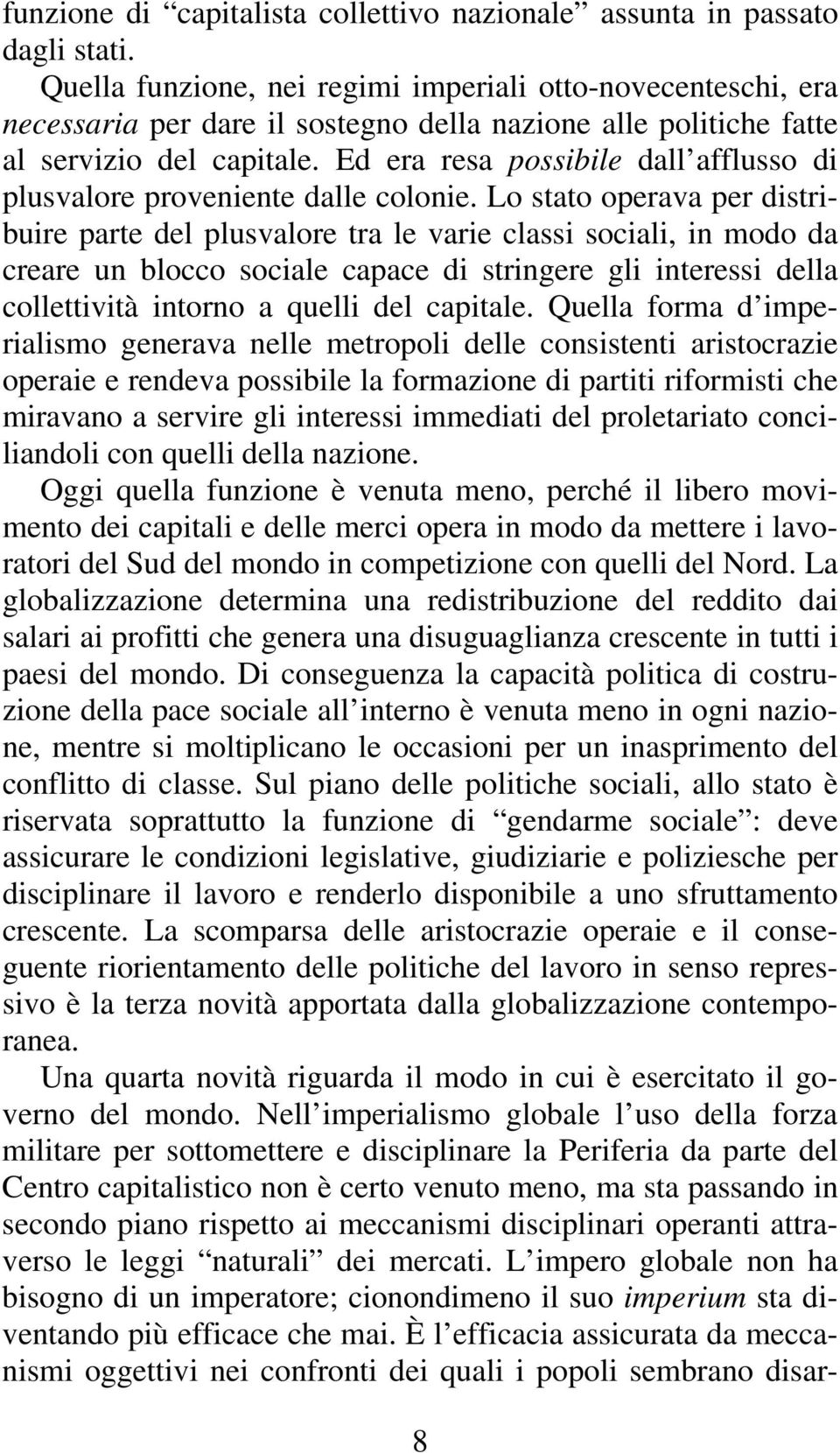 Ed era resa possibile dall afflusso di plusvalore proveniente dalle colonie.