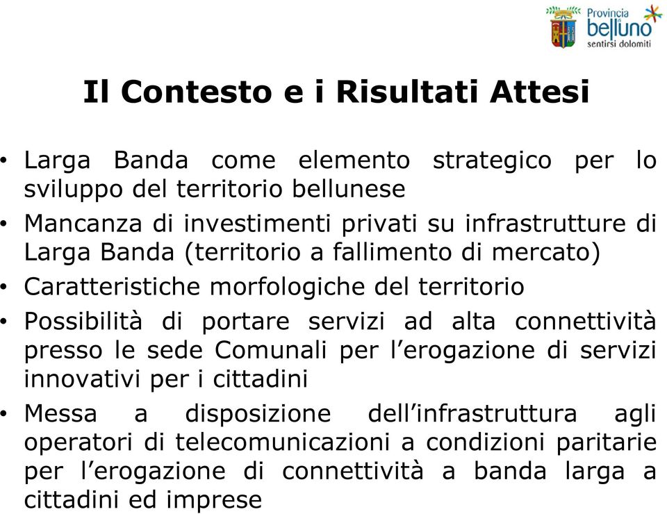 portare servizi ad alta connettività presso le sede Comunali per l erogazione di servizi innovativi per i cittadini Messa a disposizione