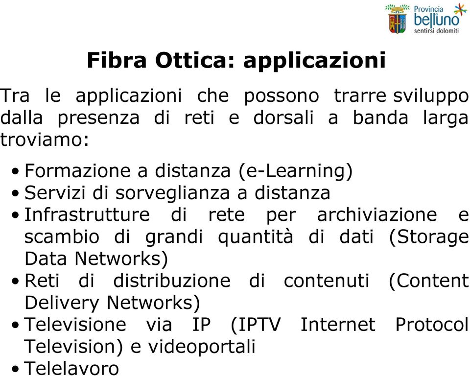 rete per archiviazione e scambio di grandi quantità di dati (Storage Data Networks) Reti di distribuzione di