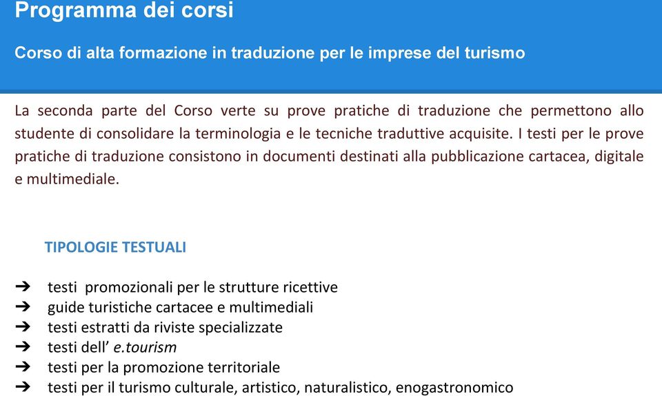 I testi per le prove pratiche di traduzione consistono in documenti destinati alla pubblicazione cartacea, digitale e multimediale.