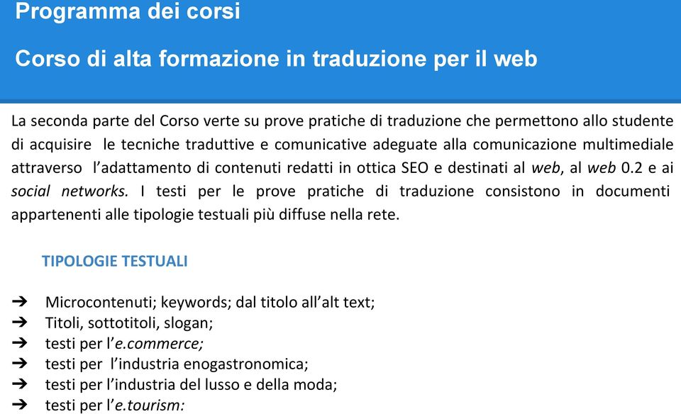 2 e ai social networks. I testi per le prove pratiche di traduzione consistono in documenti appartenenti alle tipologie testuali più diffuse nella rete.